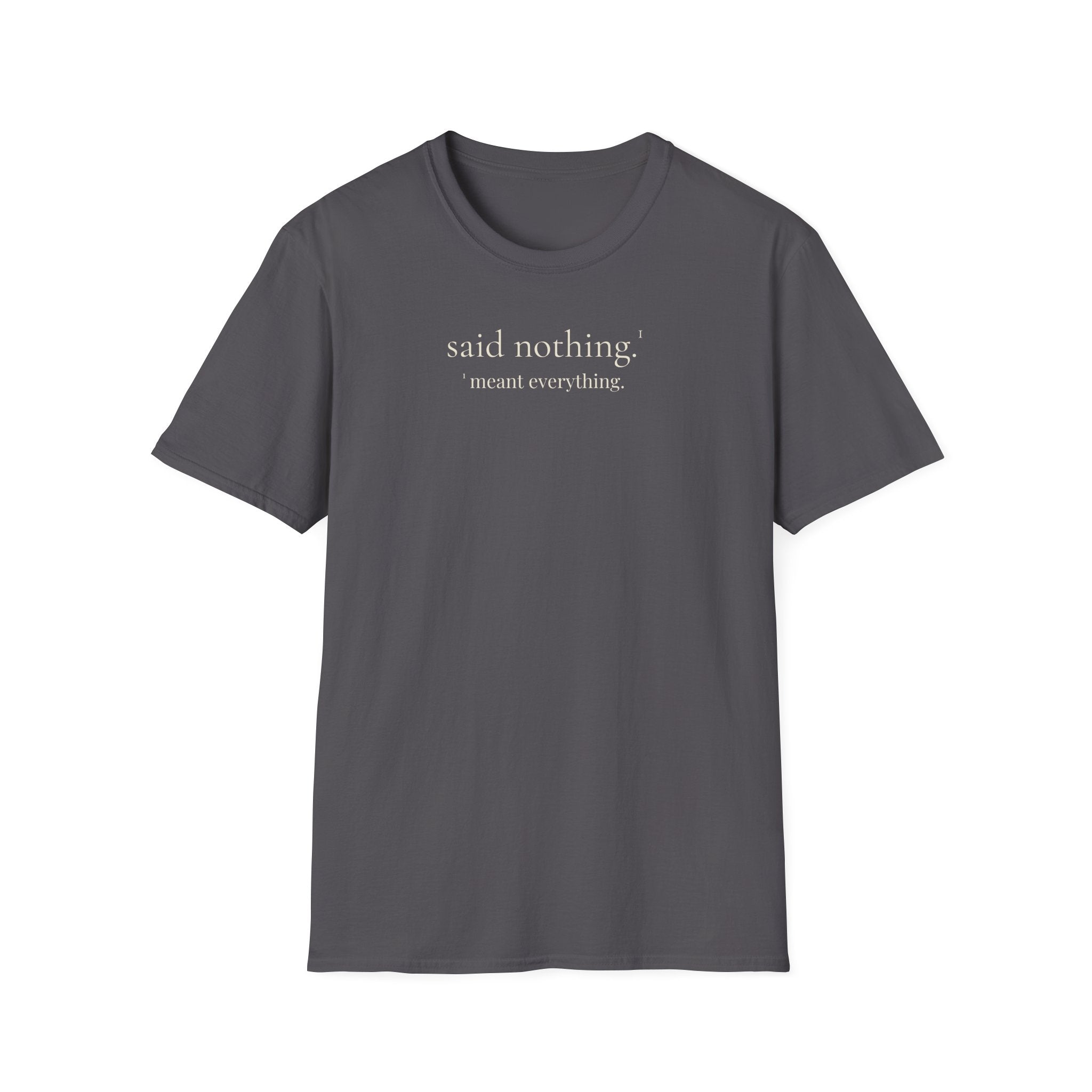 1 - said nothing. meant everything. t-shirt