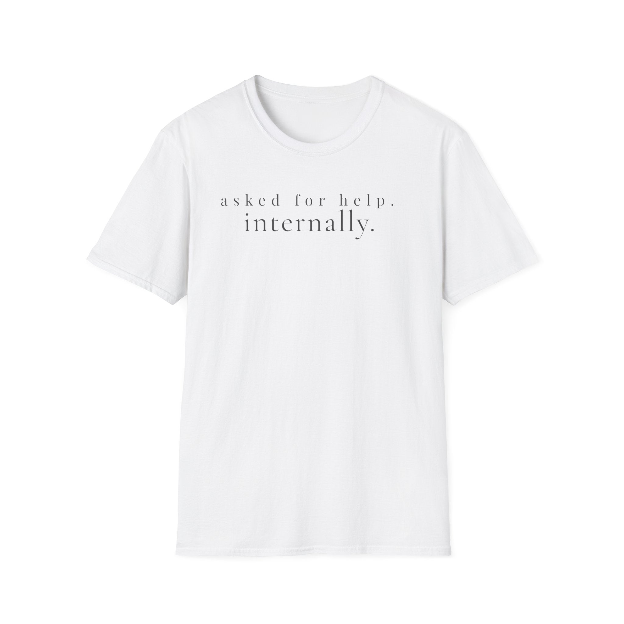 asked for help. internally. t-shirt