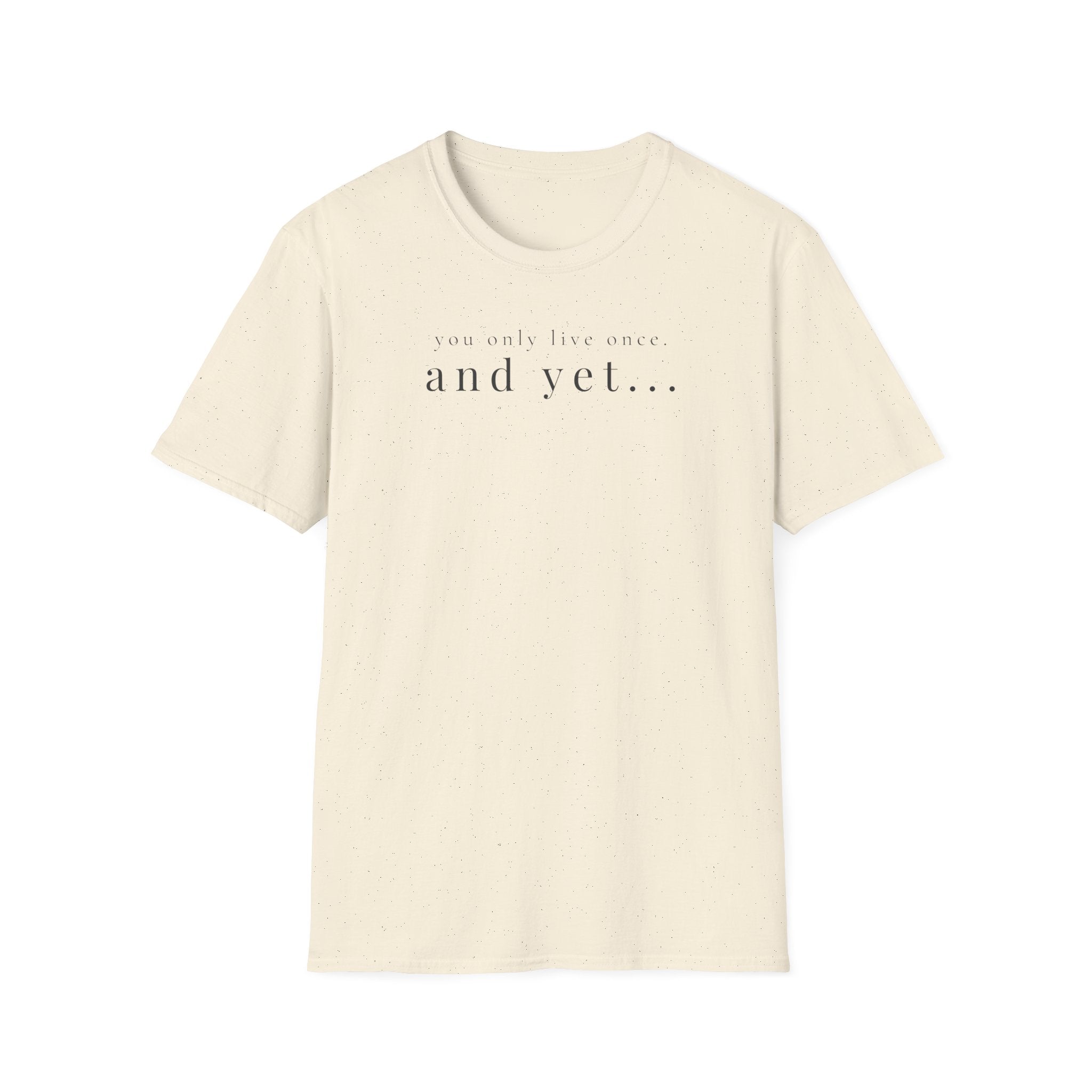 you only live once. and yet... t-shirt