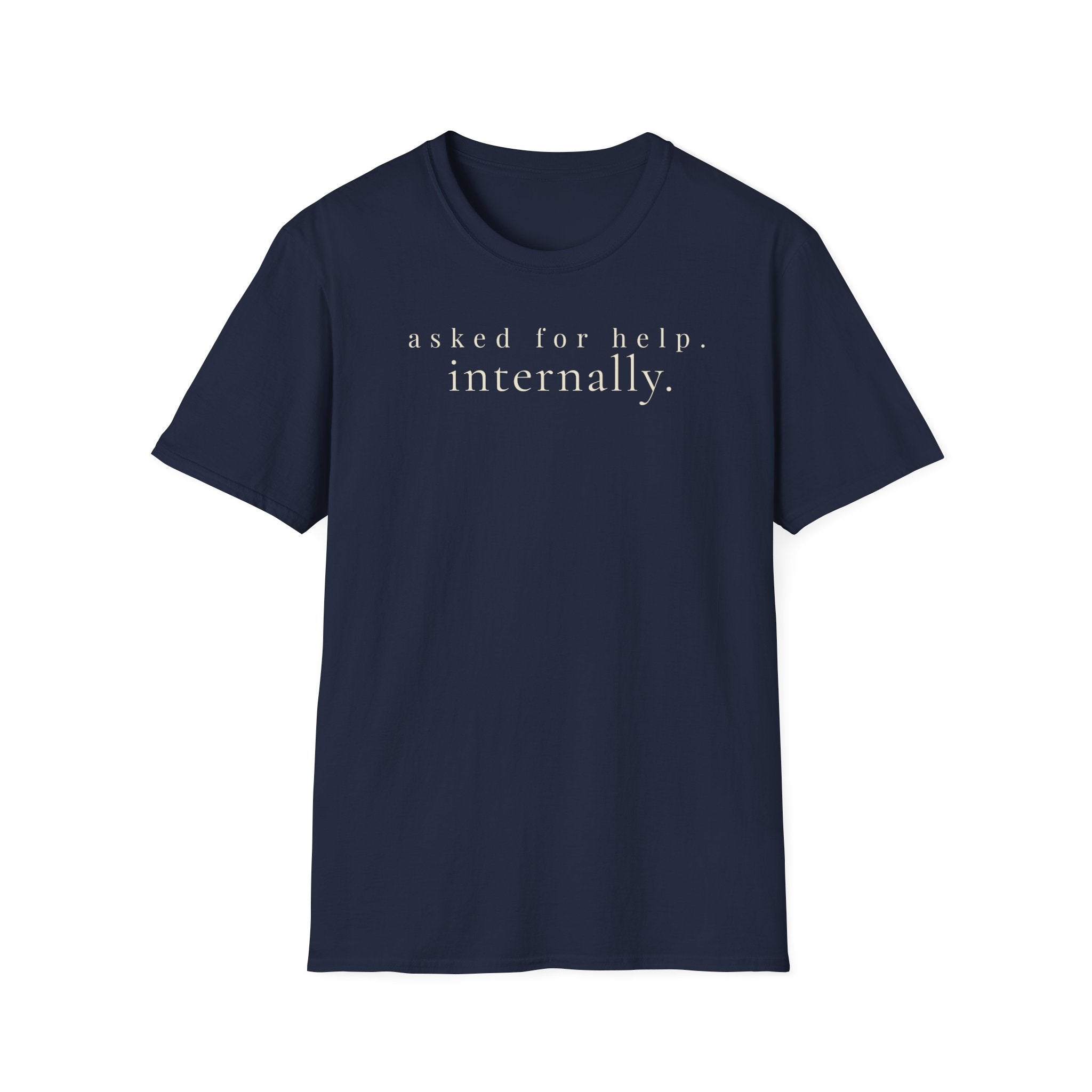 asked for help. internally. t-shirt