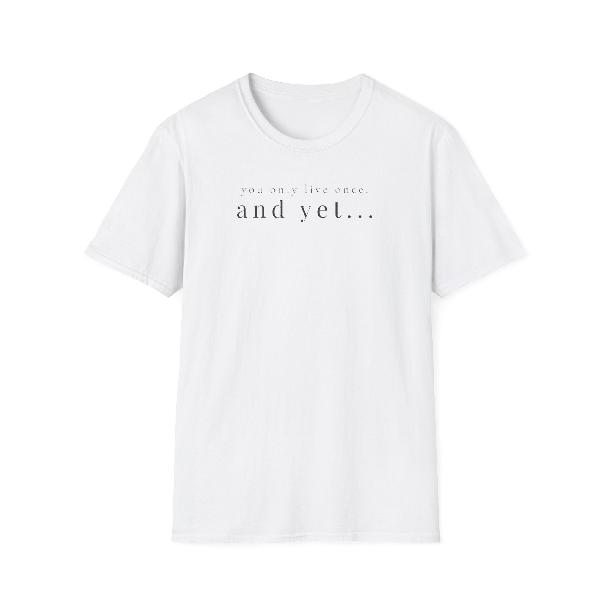 you only live once. and yet... t-shirt