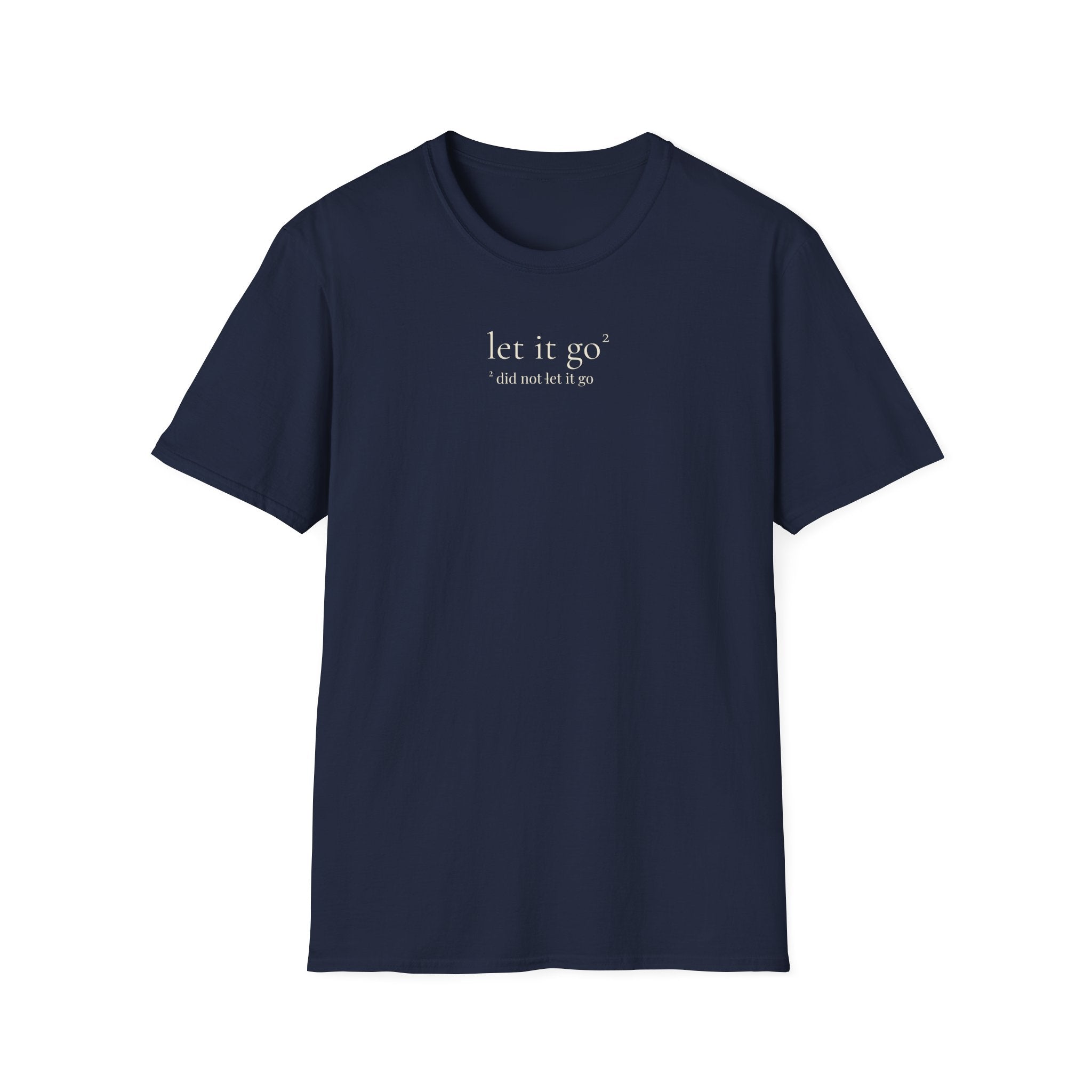 2 - let it go. did not let it go. t-shirt