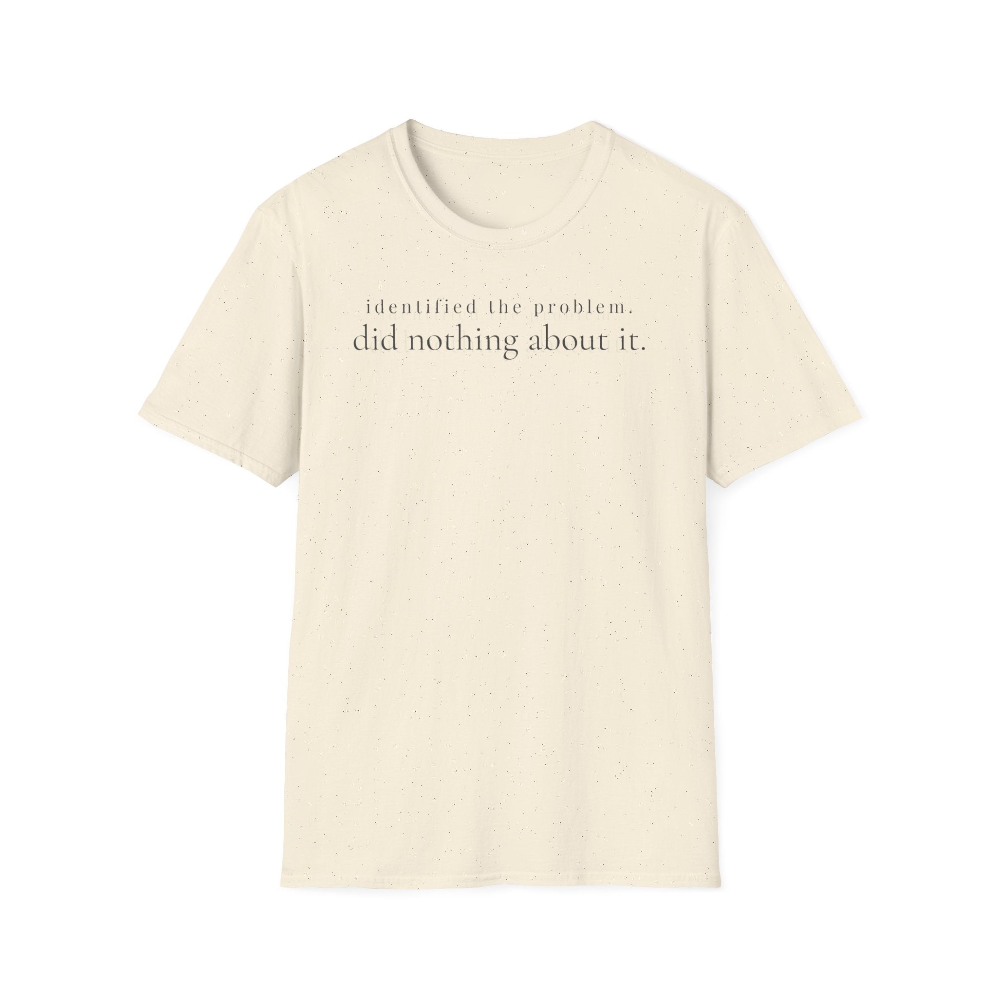 identified the problem. did nothing about it. t-shirt