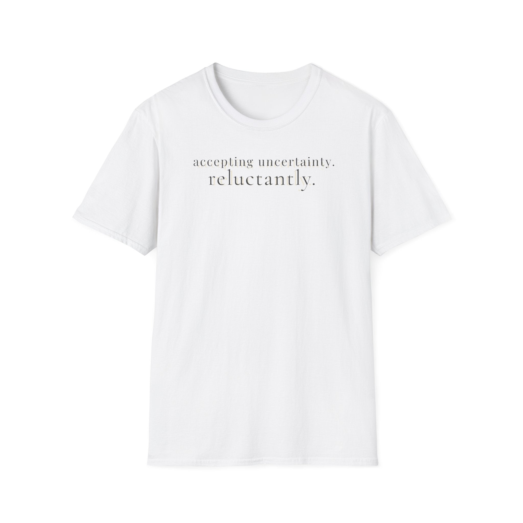 accepting uncertainty. reluctantly. T-Shirt