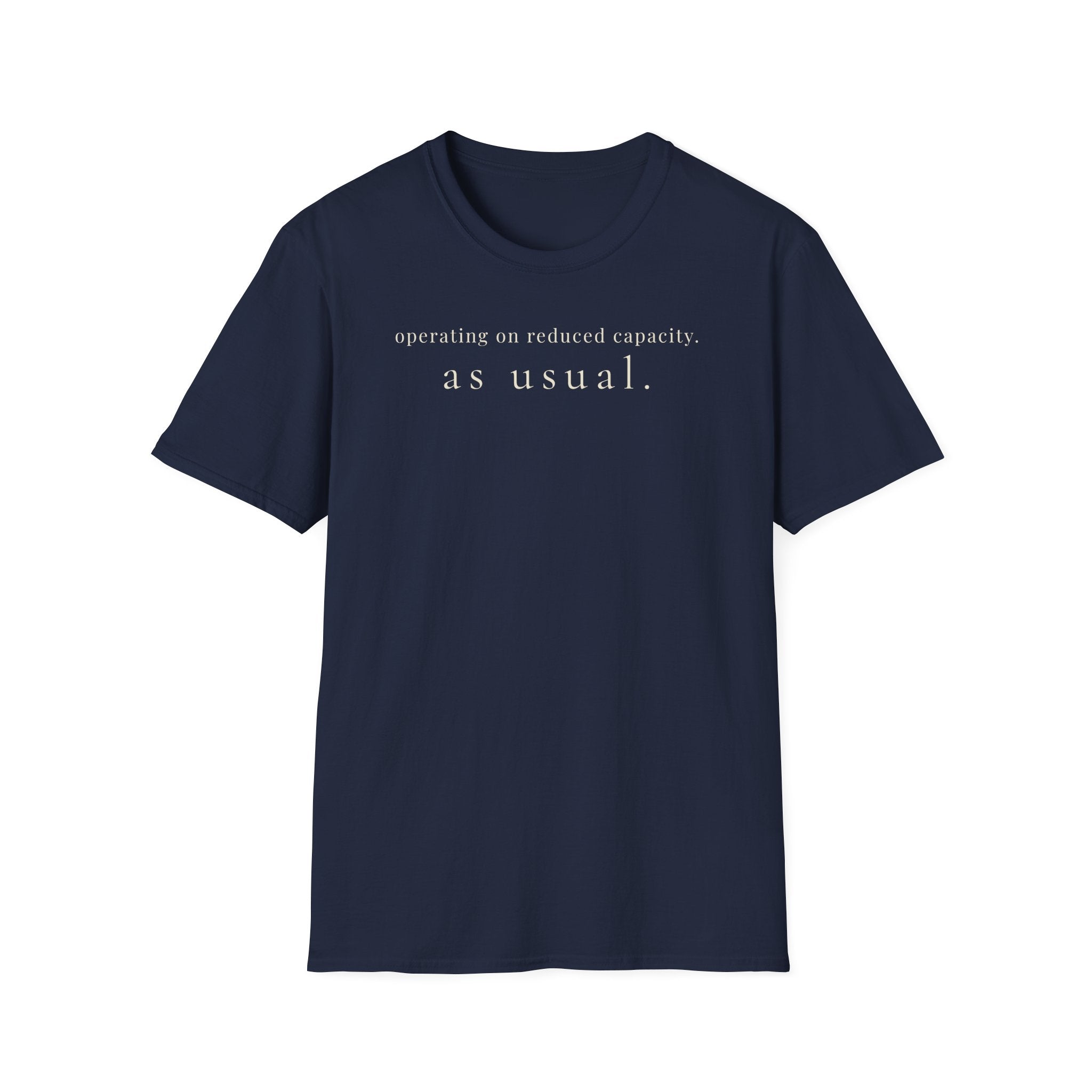 operating on reduced capacity. as usual. t-shirt