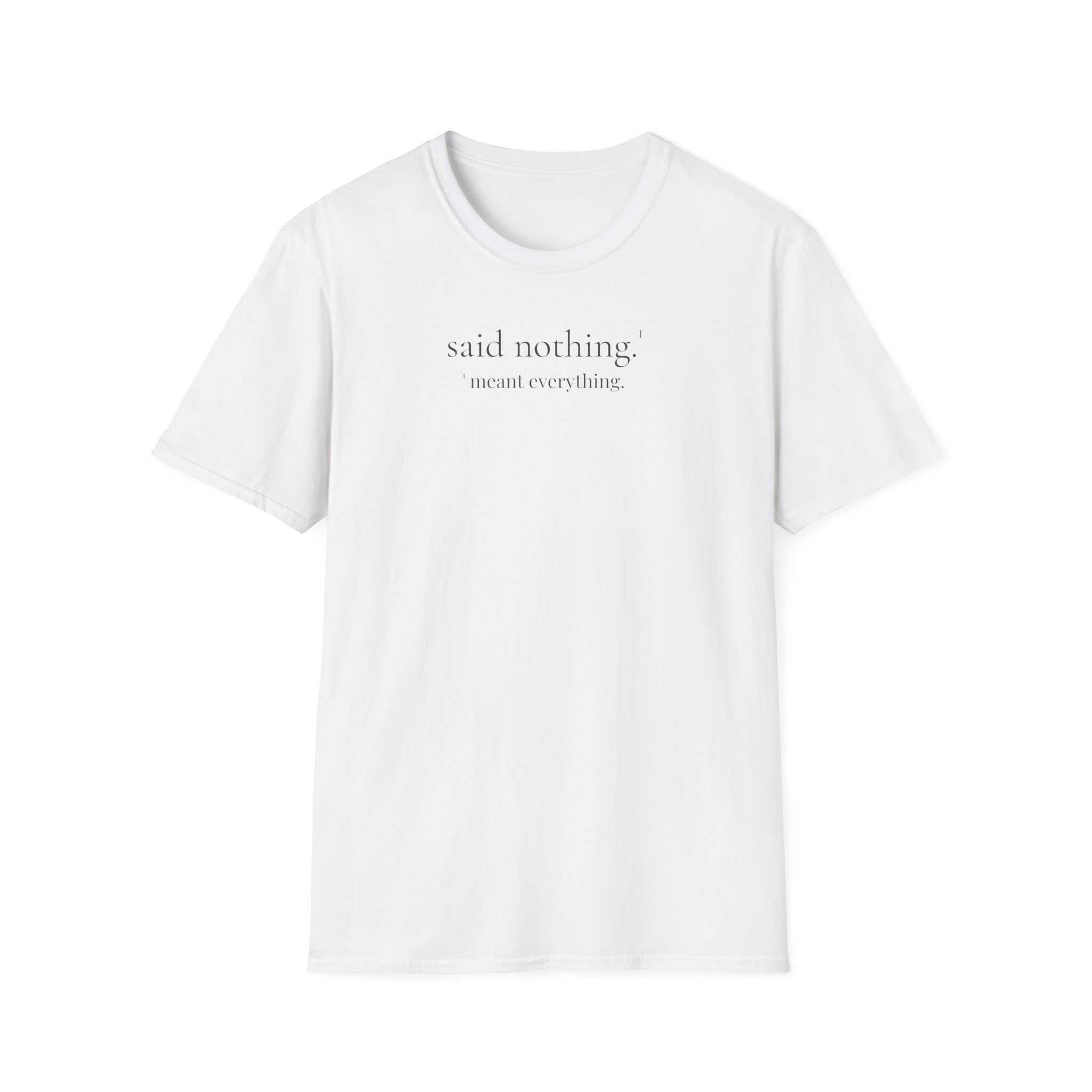1 - said nothing. meant everything. t-shirt