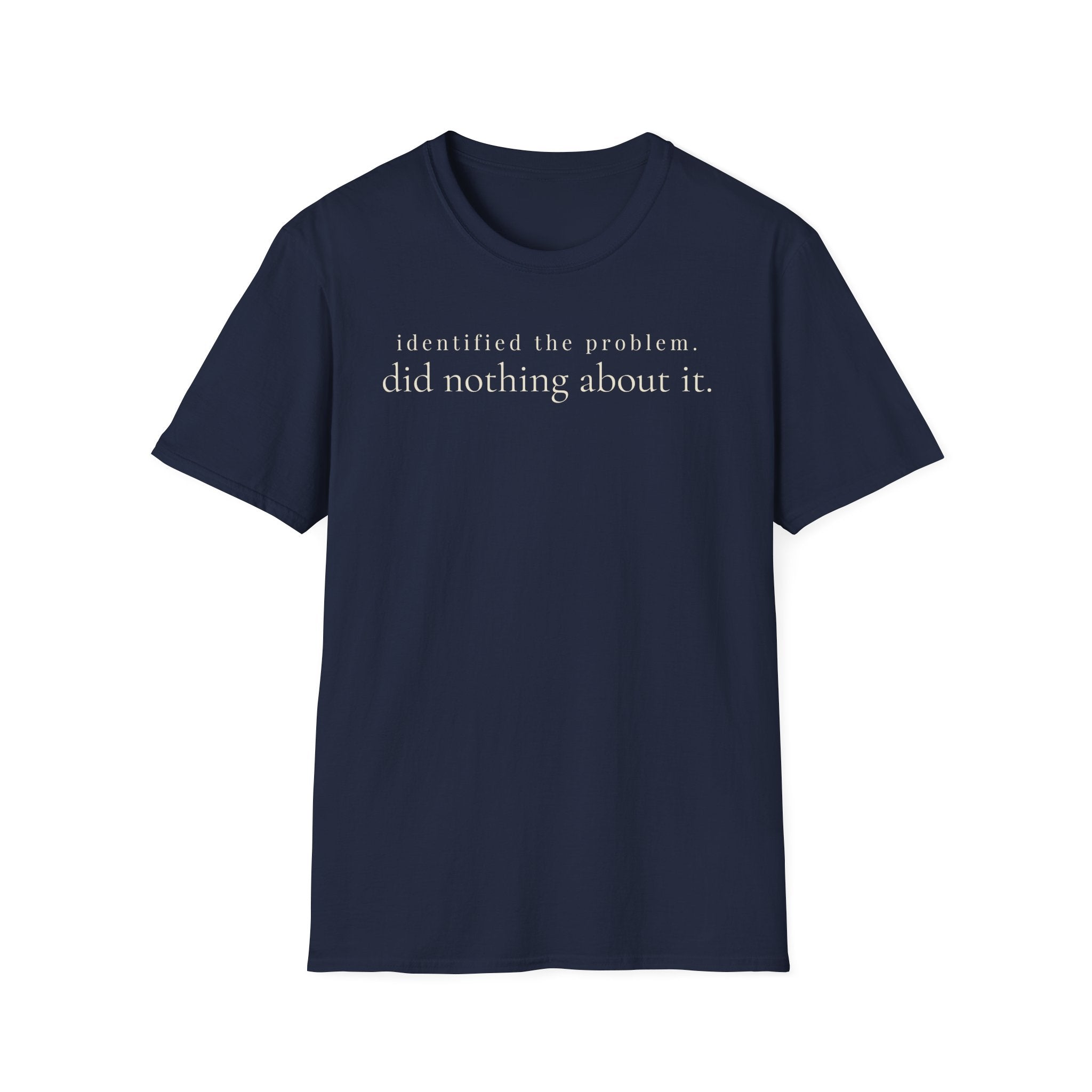 identified the problem. did nothing about it. t-shirt
